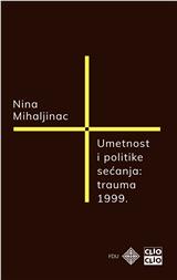 Umetnost i politike sećanja : trauma 1999. 